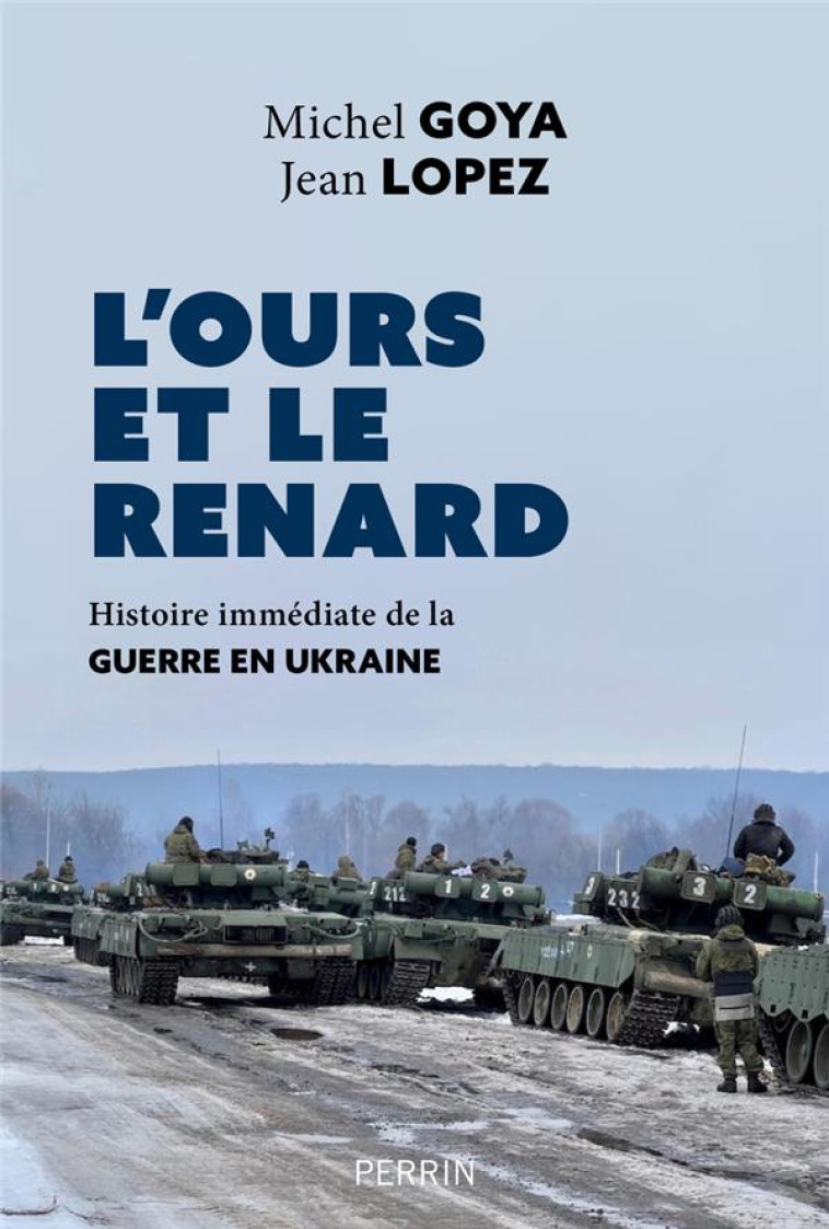 L'OURS ET LE RENARD - HISTOIRE IMMEDIATE DE LA GUERRE EN UKRAINE - GOYA/LOPEZ - PERRIN