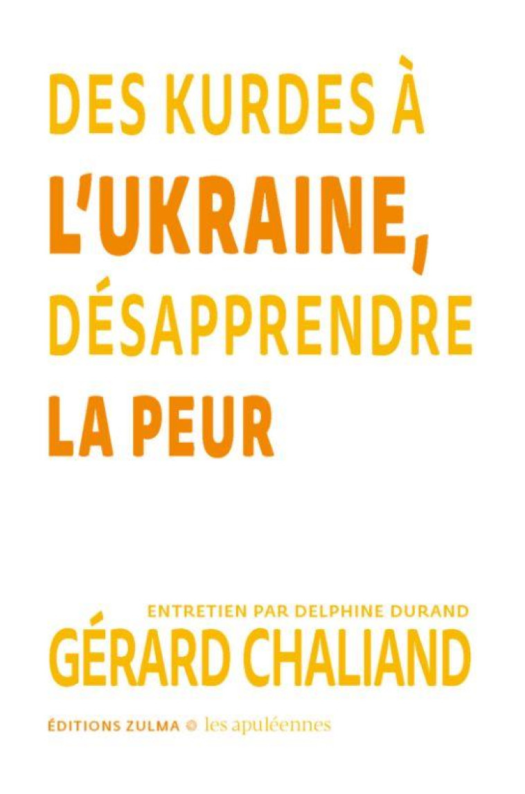 DES KURDES A L UKRAINE : DESAPPRENDRE LA PEUR - LES APULEENNES - CHALLIAND GERARD - ZULMA