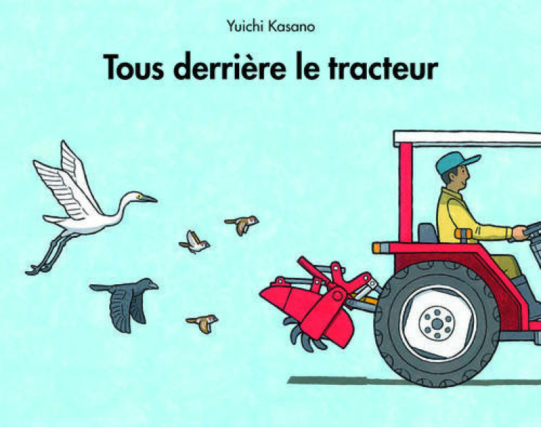 TOUS DERRIERE LE TRACTEUR - KASANO YUICHI - Ecole des loisirs