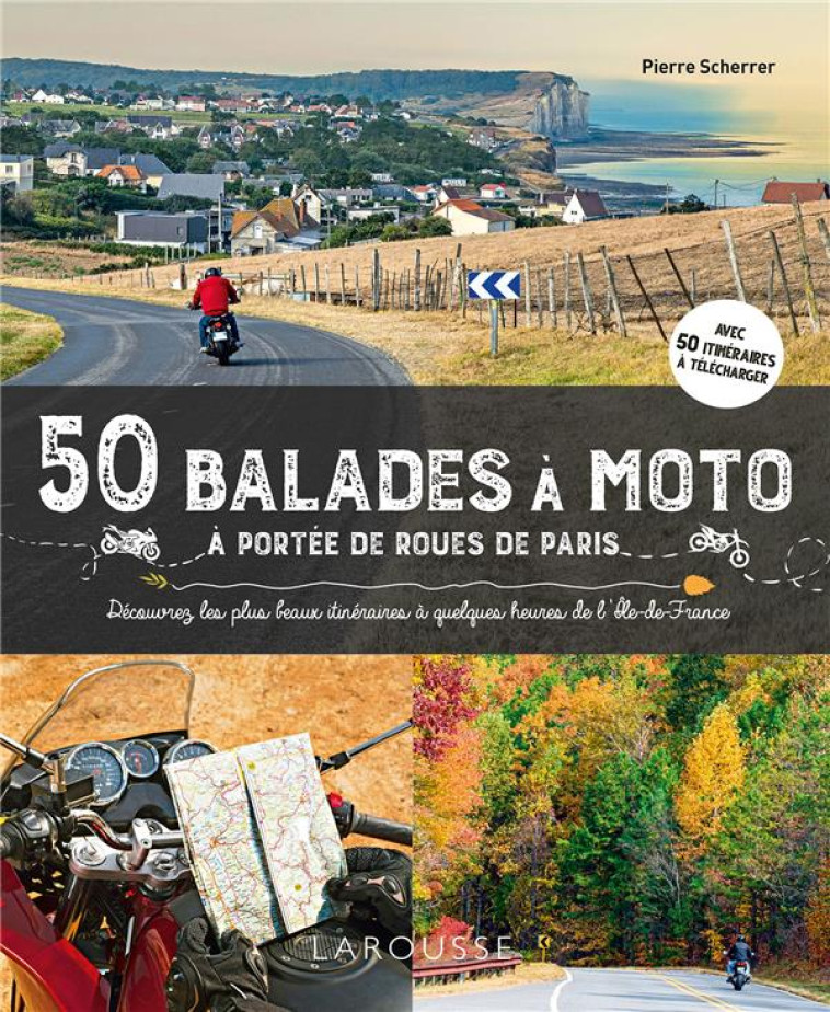 50 BALADES A MOTO A MOINS DE 2 HEURES DE PARIS - XXX - LAROUSSE