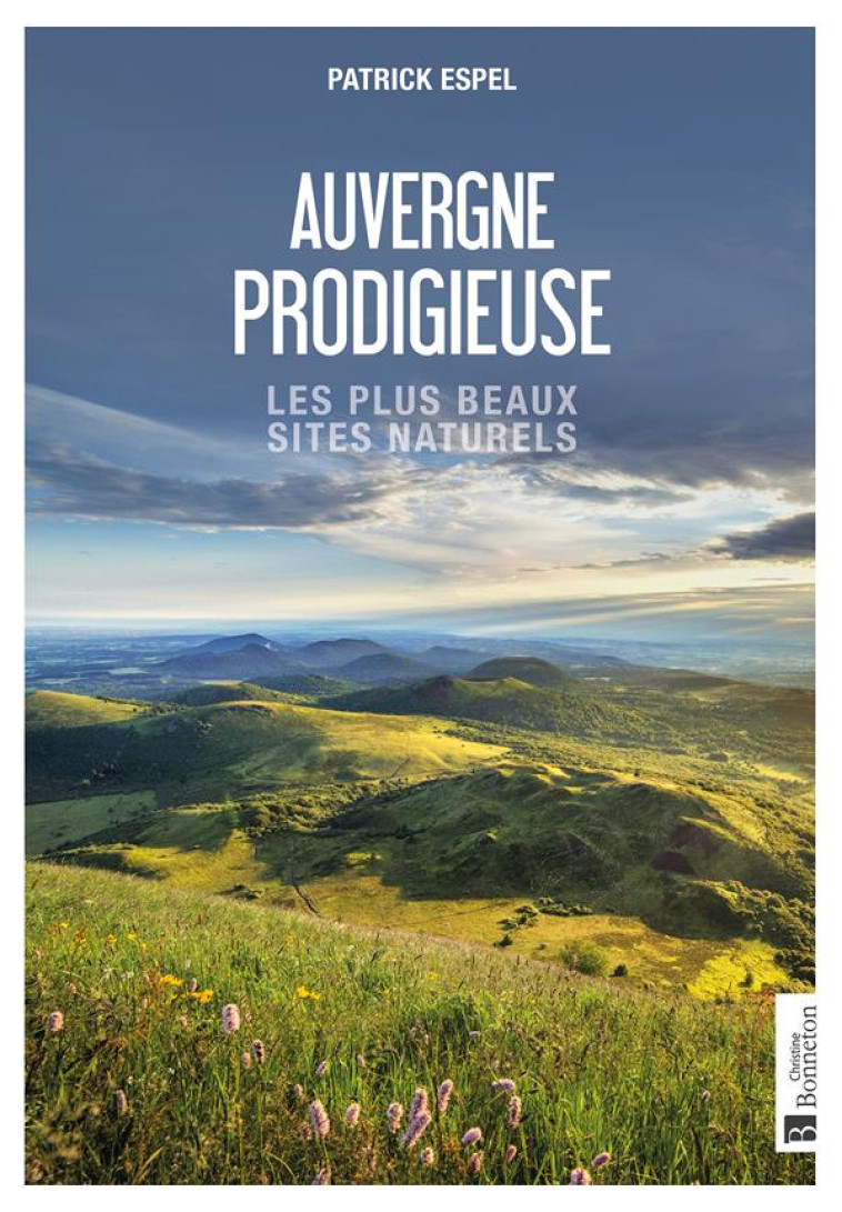 AUVERGNE PRODIGIEUSE - ESPEL PATRICK - BONNETON