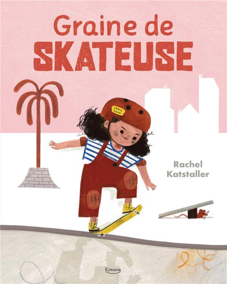 GRAINE DE SKATEUSE - KATSTALLER RACHEL - KIMANE