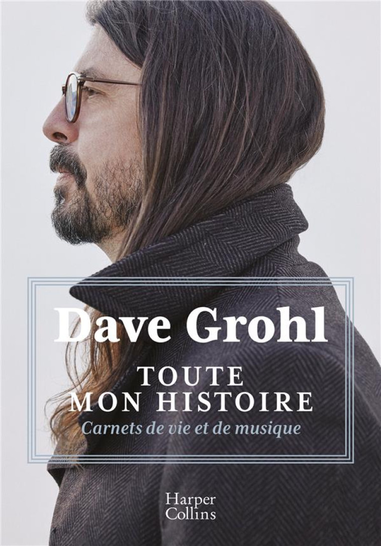 TOUTE MON HISTOIRE - CARNETS DE VIE ET DE MUSIQUE - GROHL DAVE - HARPERCOLLINS