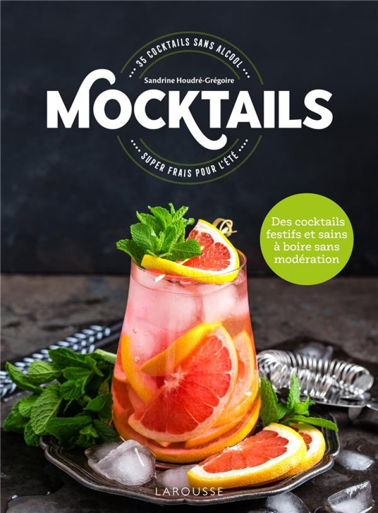 MOCKTAILS / COCKTAILS SANS ALCOOL - 35 COCK TAILS SUPER FRAIS POUR L'ETE ! - HOUDRE-GREGOIRE S. - LAROUSSE