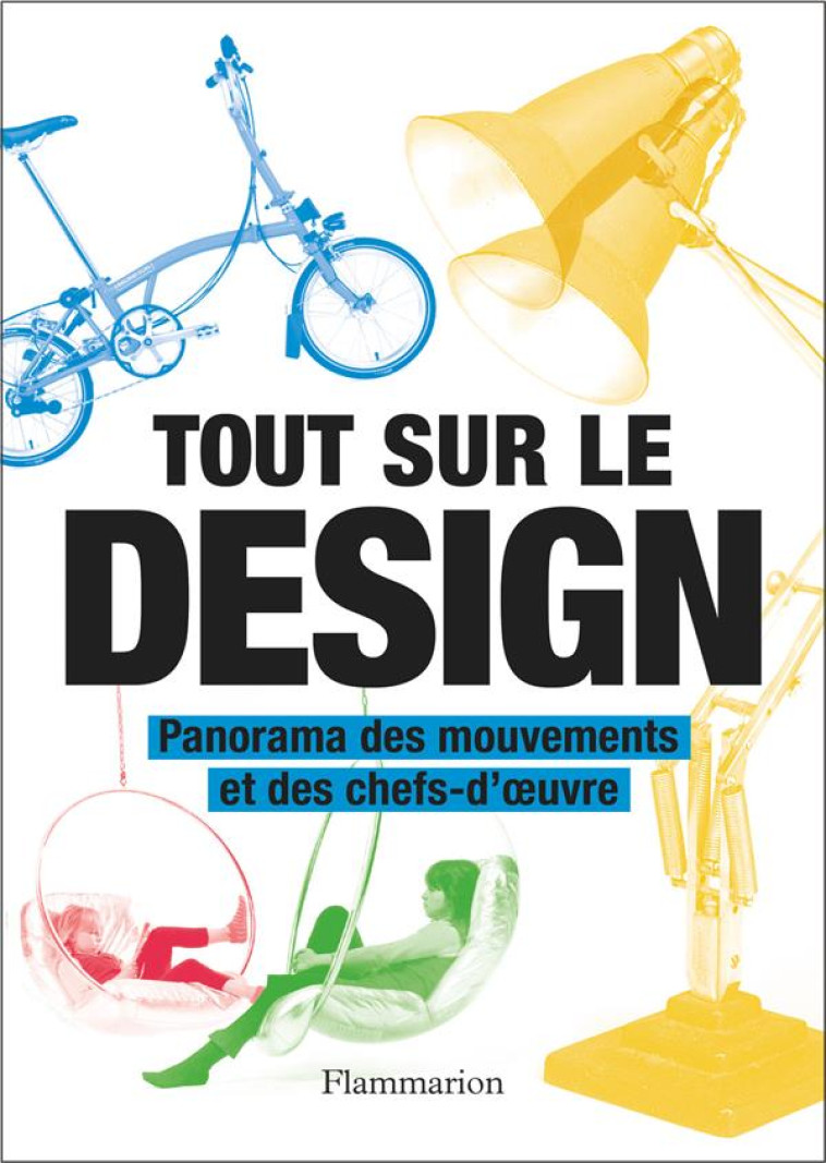 TOUT SUR LE DESIGN - PANORAMA DES MOUVEMENTS ET DES CHEFS-D'OEUVRE - COLLECTIFS FLAMMARIO - FLAMMARION