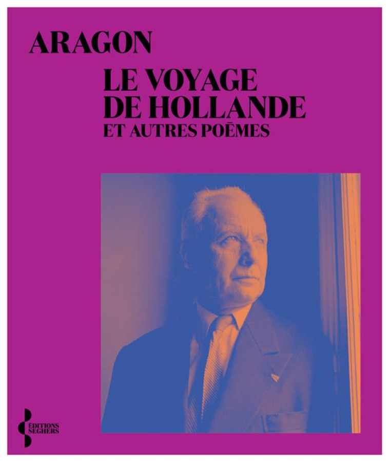 LE VOYAGE DE HOLLANDE - ET AUTRES POEMES - ARAGON LOUIS - SEGHERS