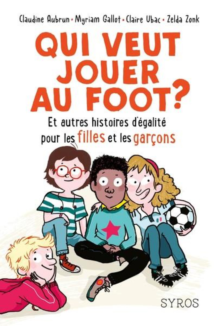 QUI VEUT JOUER AU FOOT ? ET AUTRES HISTOIRES D'EGALITE POUR LES FILLES ET LES GARCONS - UBAC/AUBRUN/ZONK - SYROS