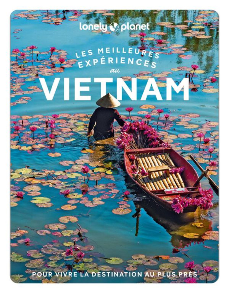 VIETNAM - LES MEILLEURES EXPERIENCES 1 - LONELY PLANET FR - LONELY PLANET