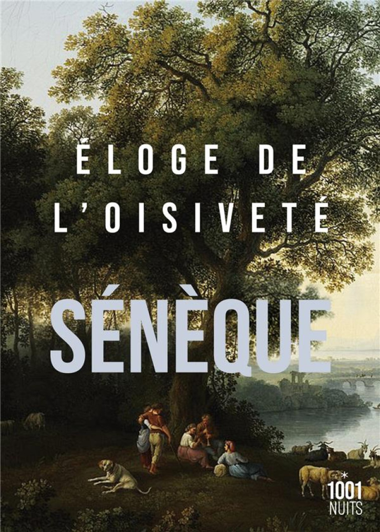 ELOGE DE L'OISIVETE - NOUVELLE EDITION - SENEQUE - 1001 NUITS