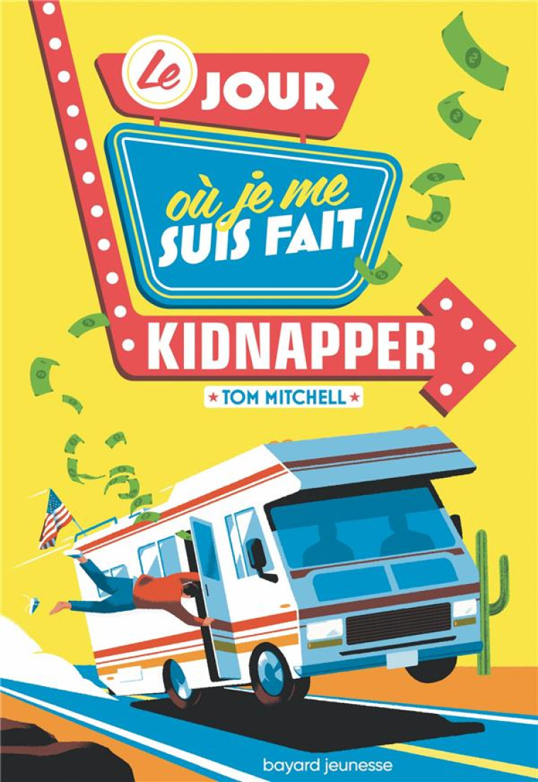 LE JOUR OU JE ME SUIS FAIT KIDNAPPER - MITCHELL TOM - BAYARD JEUNESSE