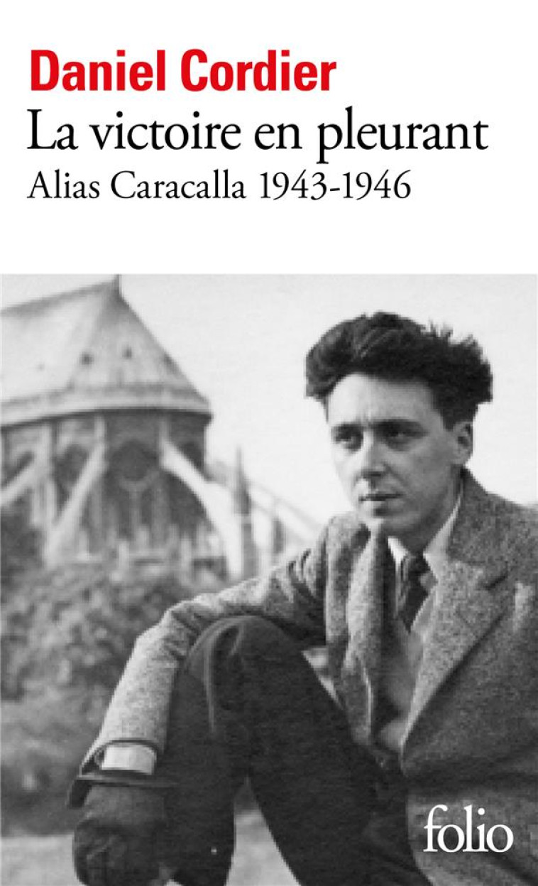 LA VICTOIRE EN PLEURANT - ALIAS CARACALLA 1943-1946 - CORDIER DANIEL - GALLIMARD