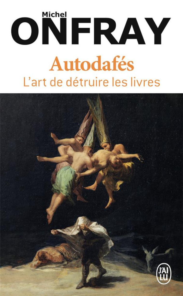 AUTODAFES - L'ART DE DETRUIRE LES LIVRES - MICHEL ONFRAY - J'AI LU