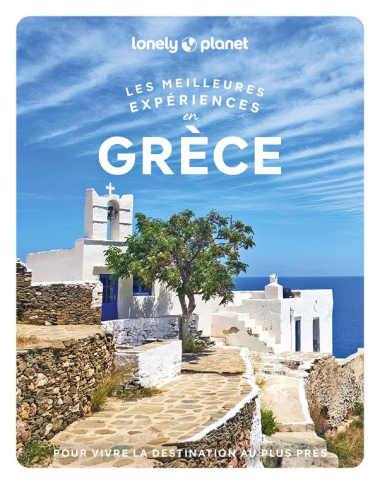 GRECE - LES MEILLEURES EXPERIENCES 1ED - LONELY PLANET - LONELY PLANET