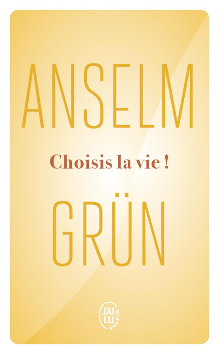 CHOISIS LA VIE ! - LE COURAGE DE SE DECIDER - ANSELM GRUN - J'AI LU