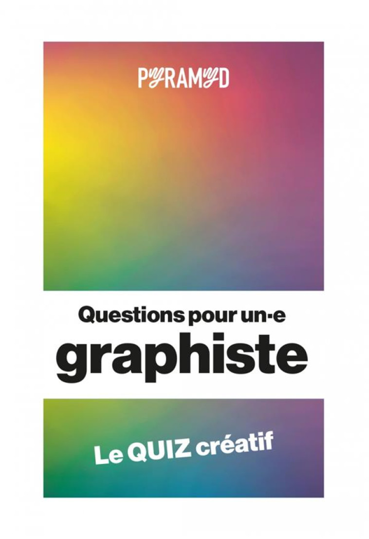 QUESTIONS POUR UN.E GRAPHISTE - LE QUIZ CREATIF - DOYELLE/REMECHIDO - PYRAMYD