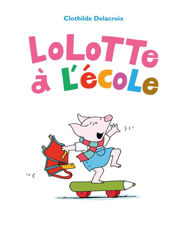 LOLOTTE A L'ECOLE - DELACROIX CLOTHILDE - EDL