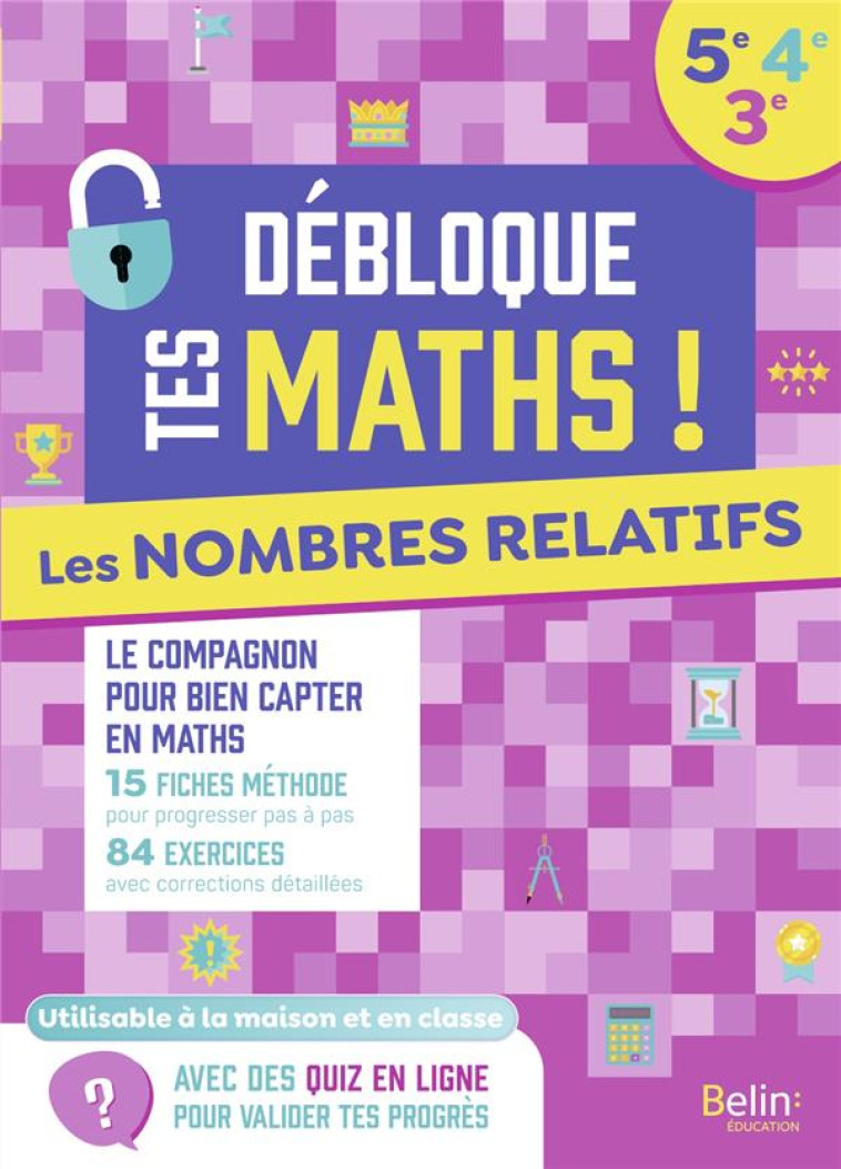 DEBLOQUE TES MATHS - LES NOMBRES RELATIFS  (5E-4E-3E) - BEER OLIVIER - BELIN