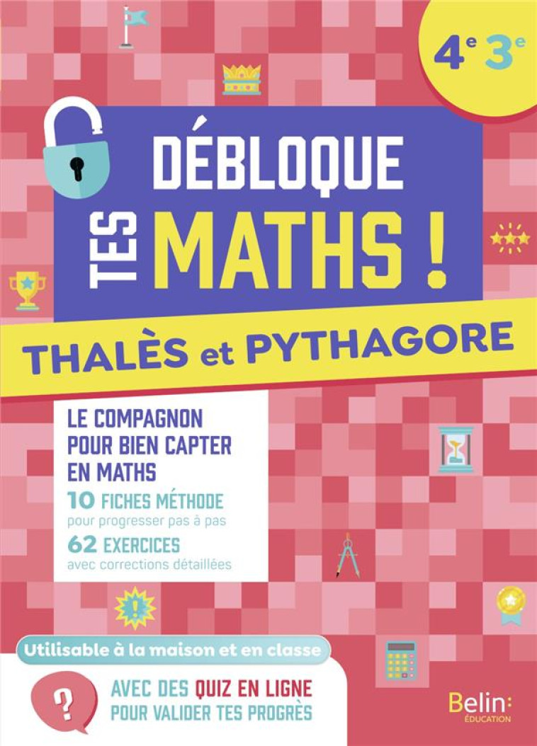 DEBLOQUE TES MATHS - THALES ET PYTHAGORE (4E - 3E) - MICONI AUDREY - BELIN