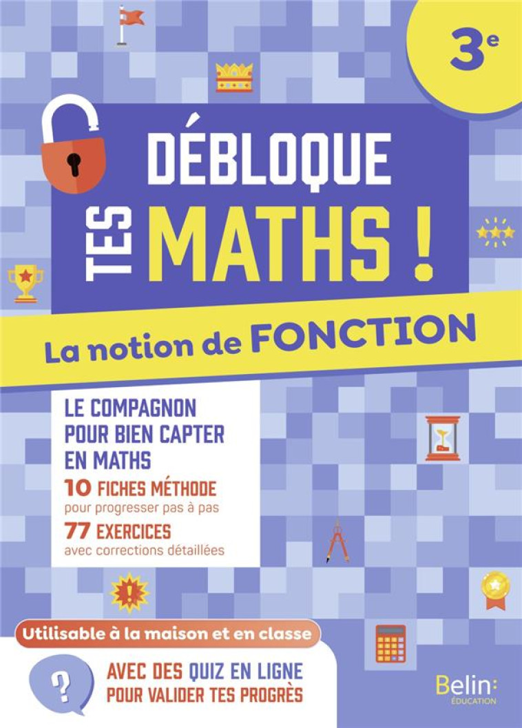 DEBLOQUE TES MATHS - LA NOTION DE FONCTION - BURGUN VALERIE - BELIN