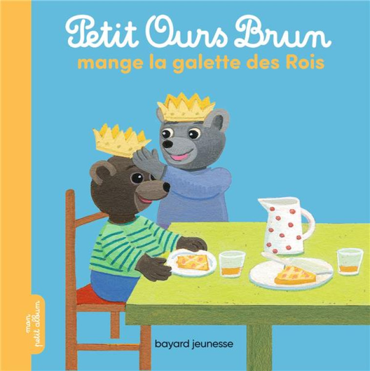 PETIT OURS BRUN MANGE LA GALETTE DES ROIS - AUBINAIS/BOUR - BAYARD JEUNESSE