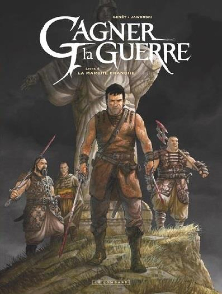 GAGNER LA GUERRE - T04 - LA MARCHE FRANCHE - GENET FREDERIC - LOMBARD