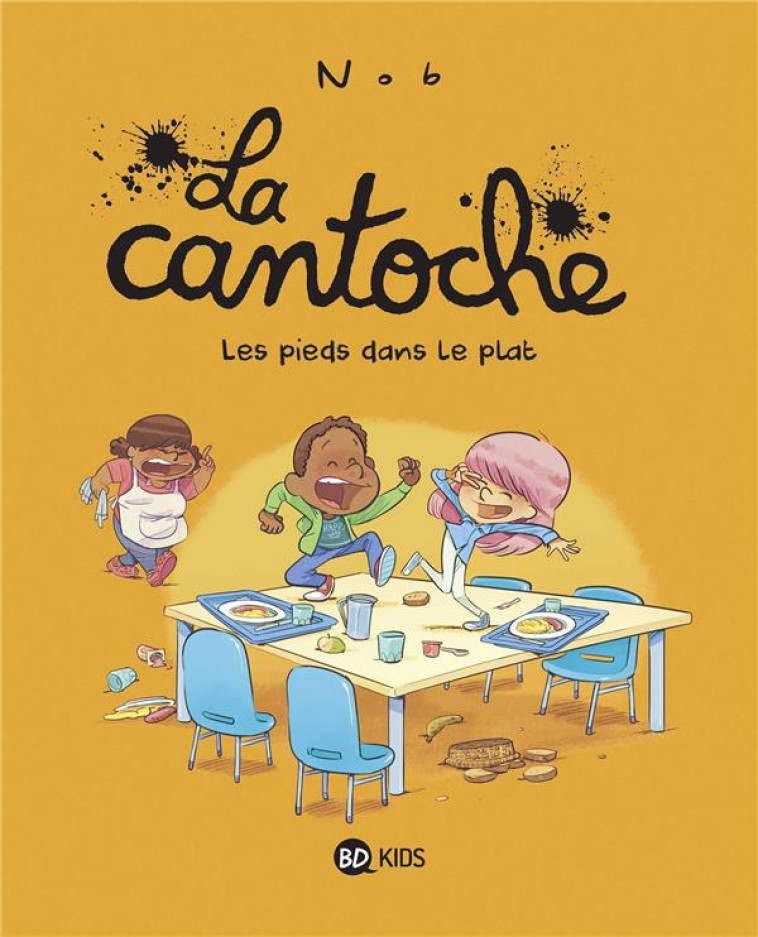 LA CANTOCHE T06 LES PIEDS DANS LE PLAT - NOB - BAYARD JEUNESSE