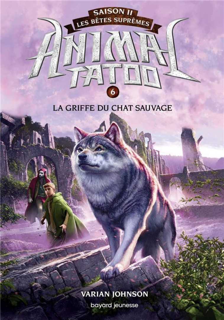 ANIMAL TATOO SAISON 2 T06 LA GRIFFE DU CHAT SAUVAGE - JOHNSON VARIAN - BAYARD JEUNESSE