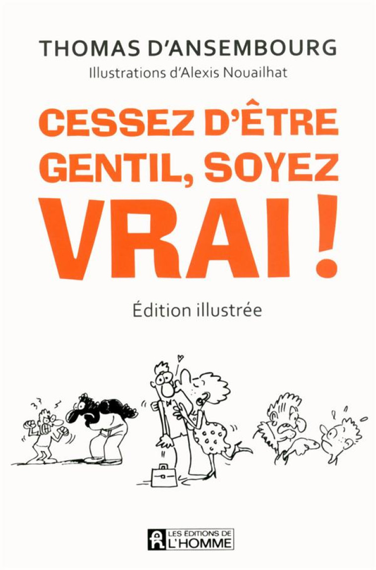 CESSEZ D-ETRE GENTIL  SOYEZ VRAI! (EDITION ILLUSTREE) - ANSEMBOURG/NOUAILHAT - HOMME (DE L')