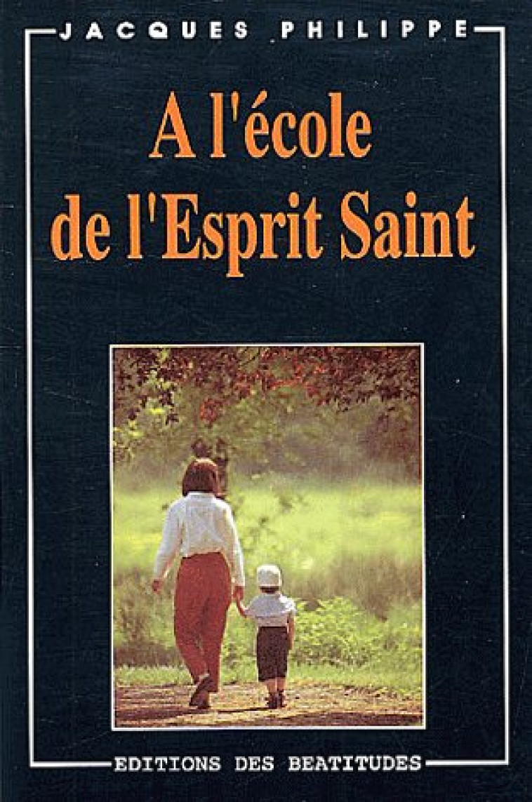 A L-ECOLE DE L-ESPRIT SAINT - PERE JACQUES PHILIPP - BEATITUDES