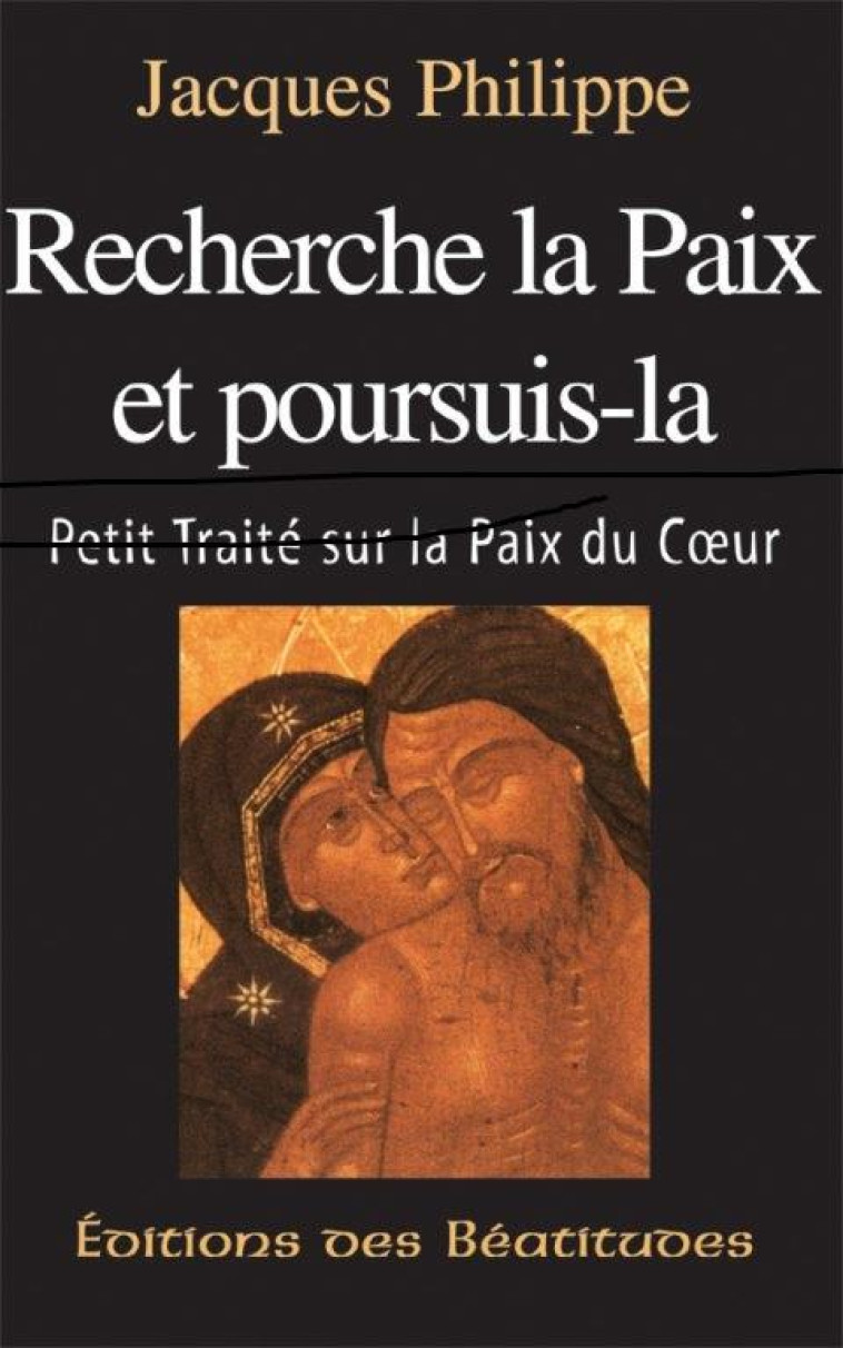 RECHERCHE LA PAIX ET POURSUIS-LA - PERE JACQUES PHILIPP - BEATITUDES