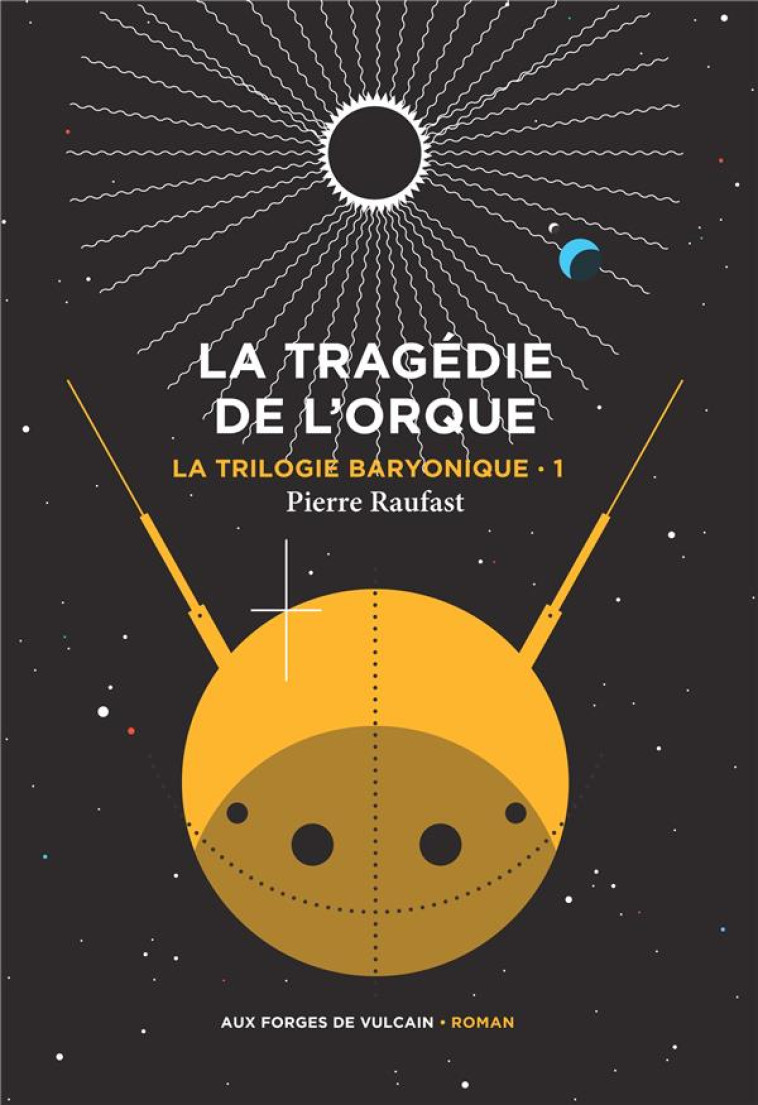 LA TRILOGIE BARYONIQUE T01 LA TRAGEDIE DE L-ORQUE - RAUFAST PIERRE - FORGES VULCAIN