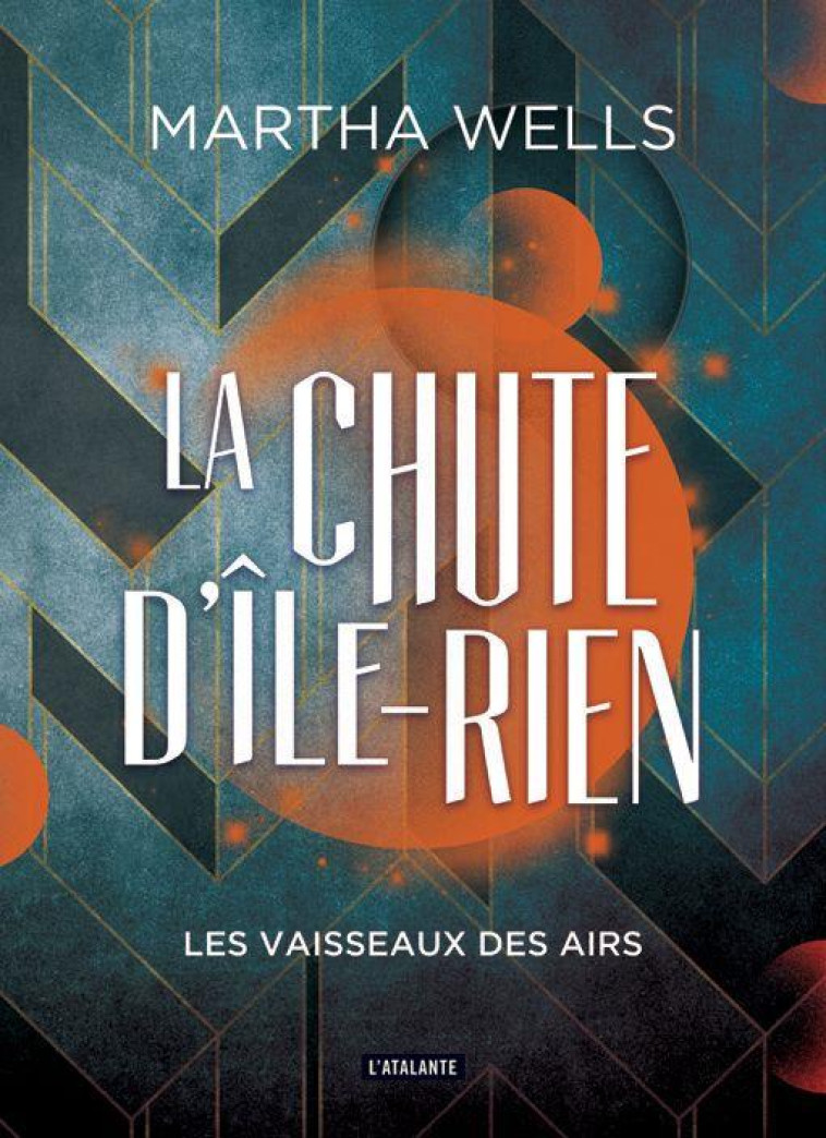 LA CHUTE D-ILE-RIEN T02 LES VAISSEAUX DES AIRS - WELLS MARTHA - ATALANTE