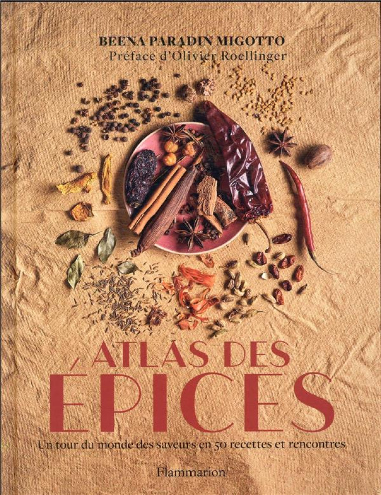 ATLAS DES EPICES - UN TOUR DU MONDE DES SAVEURS EN 50 RECETTES ET RENCONTRES - PARADIN MIGOTTO B. - FLAMMARION