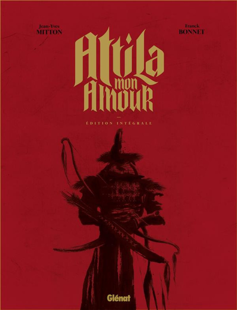 ATTILA MON AMOUR - INTEGRALE - MITTON/BONNET - GLENAT