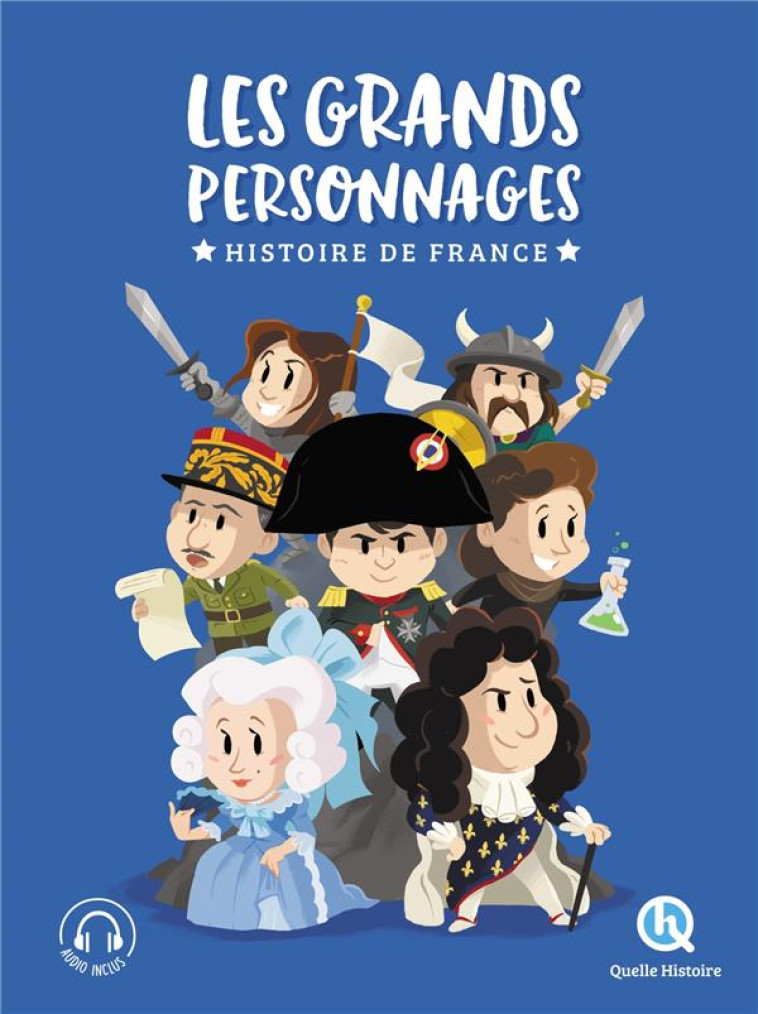 LES GRANDS PERSONNAGES - HISTOIRE DE FRANCE - L-INTEGRALE - XXX - QUELLE HISTOIRE