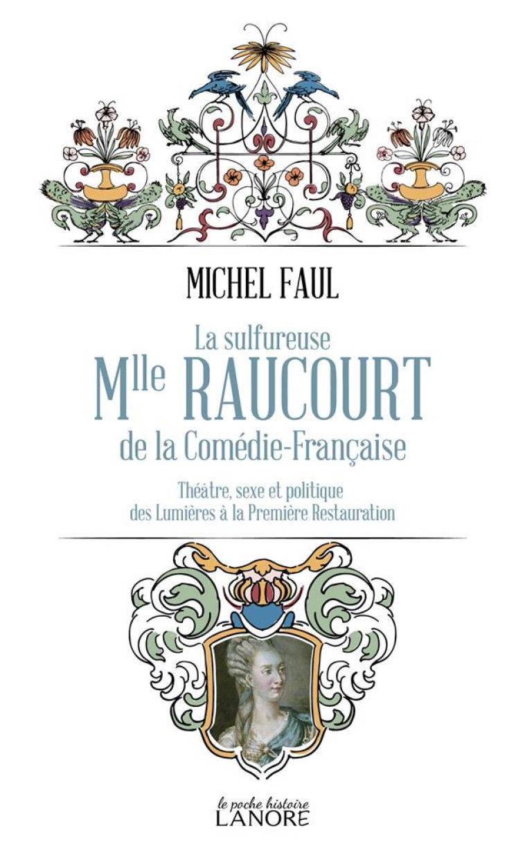 LA SULFUREUSE MLLE RAUCOURT DE LA COMEDIE FRANCAISE - SEXE ET POLITIQUE DES LUMIERES A LA PREMIERE R - FAUL MICHEL - LANORE