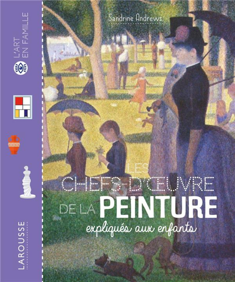 LES CHEFS D-OEUVRE DE LA PEINTURE EXPLIQUEES AUX ENFANTS - ANDREWS SANDRINE - LAROUSSE