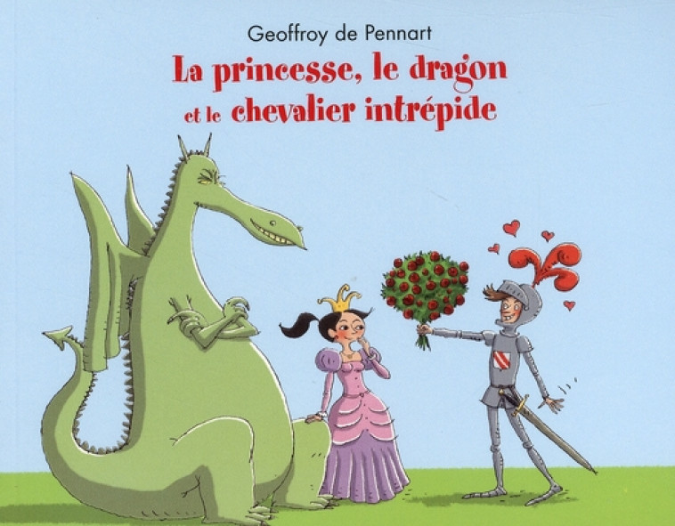 PRINCESSE LE DRAGON ET LE CHEVALIER INTREPIDE - PENNART DE GEOFFROY - EDL