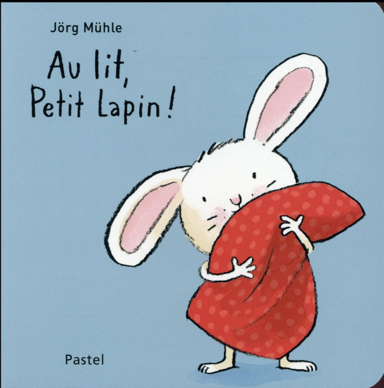 AU LIT PETIT LAPIN - MUHLE JORG - Ecole des loisirs