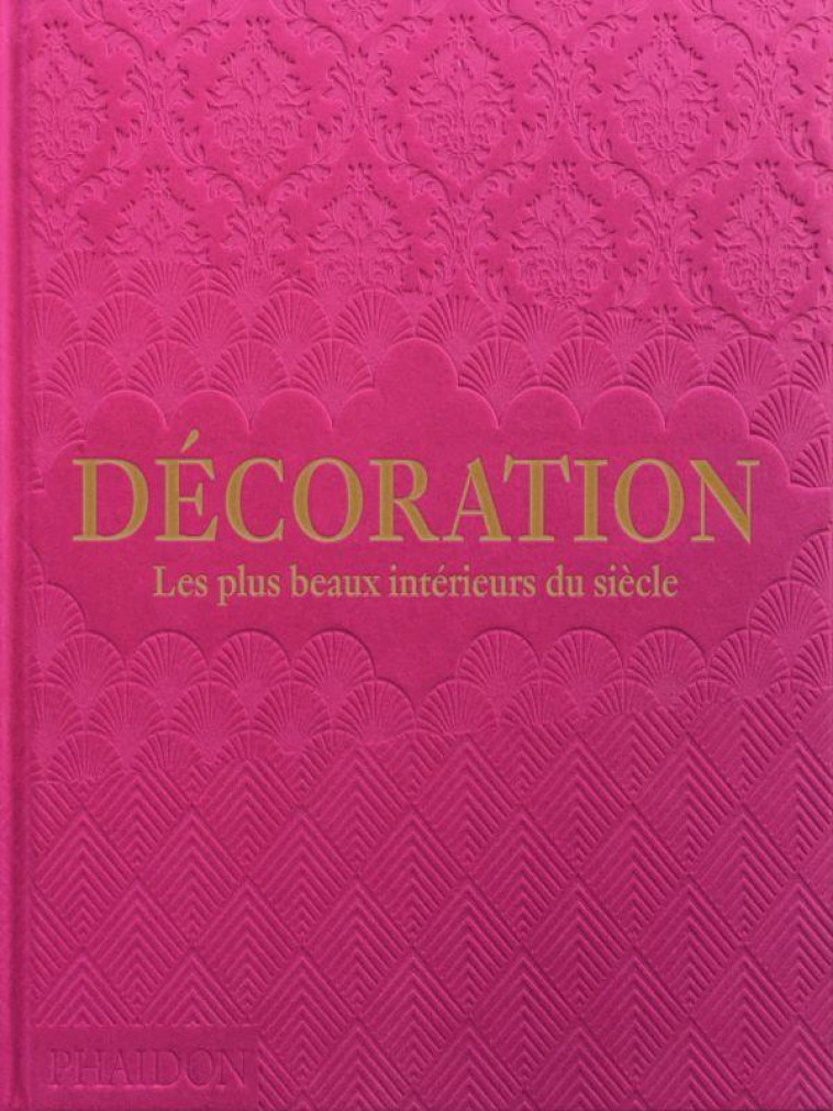 DECORATION (ROSE) - LES PLUS BEAUX INTERIEURS DU SIECLE - ILLUSTRATIONS, COULEUR - PHAIDON - NC