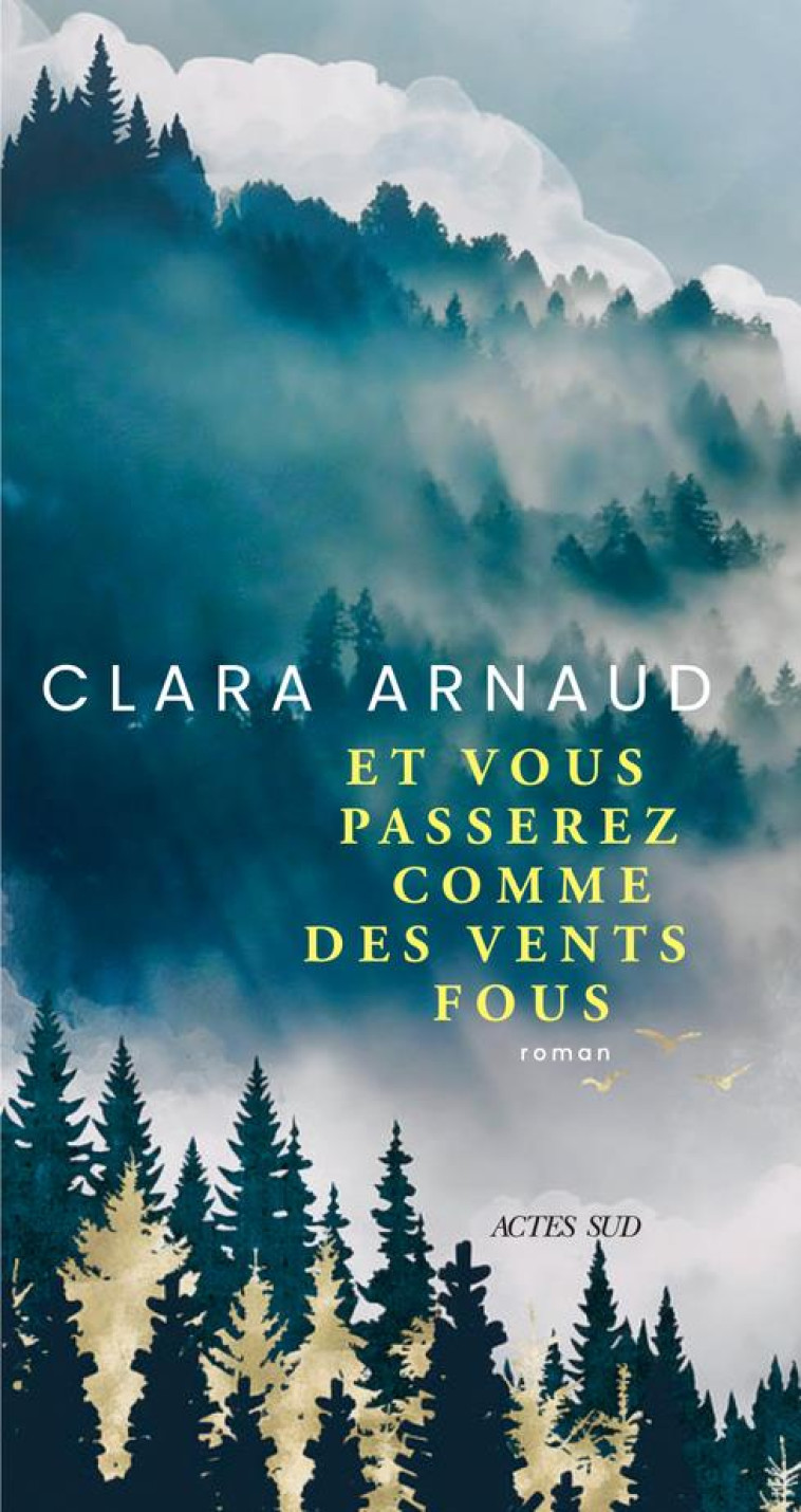 ET VOUS PASSEREZ COMME DES VENTS FOUS - CLARA ARNAUD - ACTES SUD