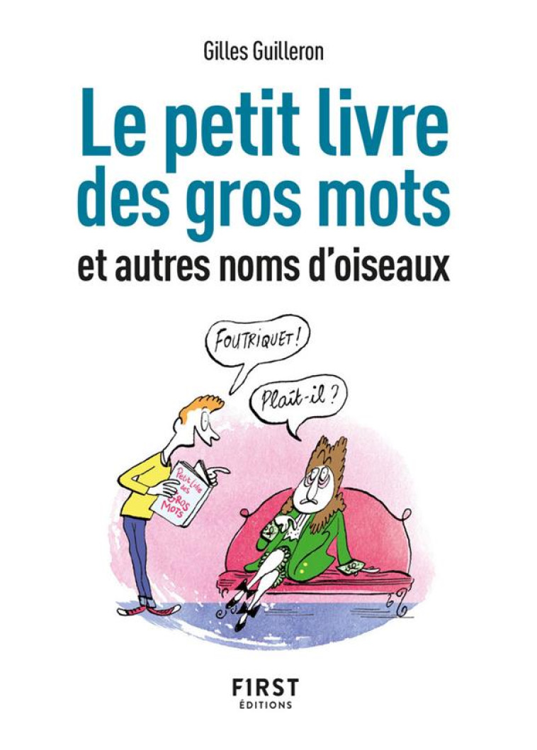 PETIT LIVRE DES GROS MOTS ET AUTRES NOMS D-OISEAUX, 2E ED - GUILLERON - FIRST