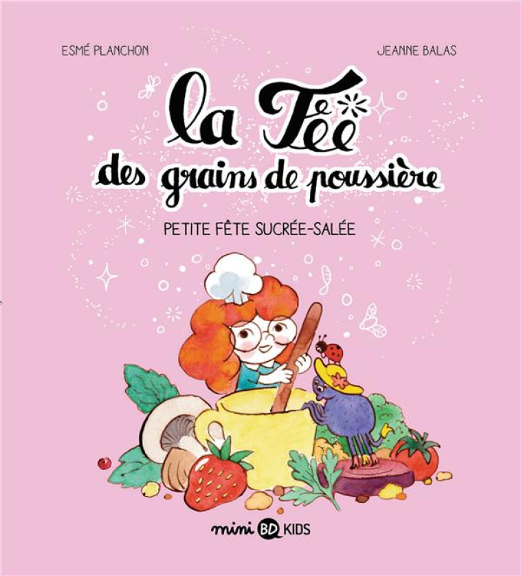 LA FEE DES GRAINS DE POUSSIERE, TOME 03 - LA FEE DES GRAINS DE POUSSIERE T3 - PETITE FETE SUCREE SAL - PLANCHON/BALAS - BAYARD JEUNESSE