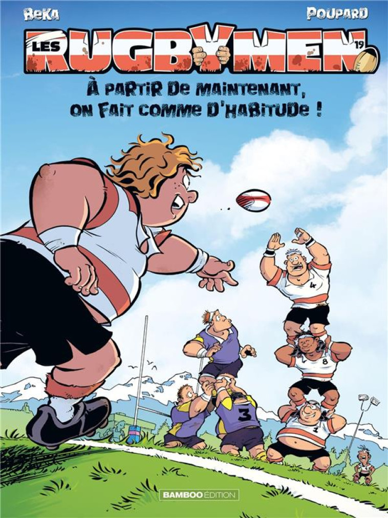 LES RUGBYMEN T19 A PARTIR DE MAINTENANT ON FAIT COMME D-HABITUDE ! - BEKA/POUPARD - BAMBOO