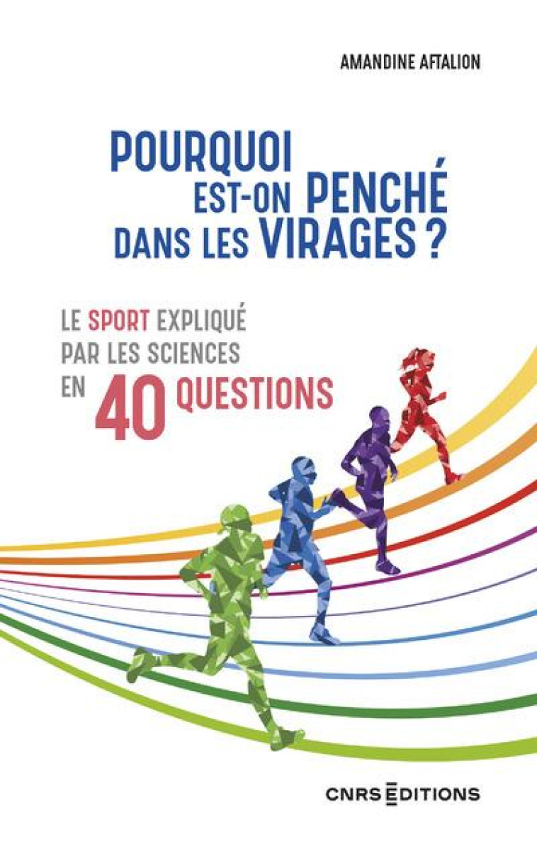 POURQUOI EST-ON PENCHE DANS LES VIRAGES ? - LE SPORT EXPLIQUE PAR LES SCIENCES EN 40 QUESTIONS - AFTALION AMANDINE - CNRS