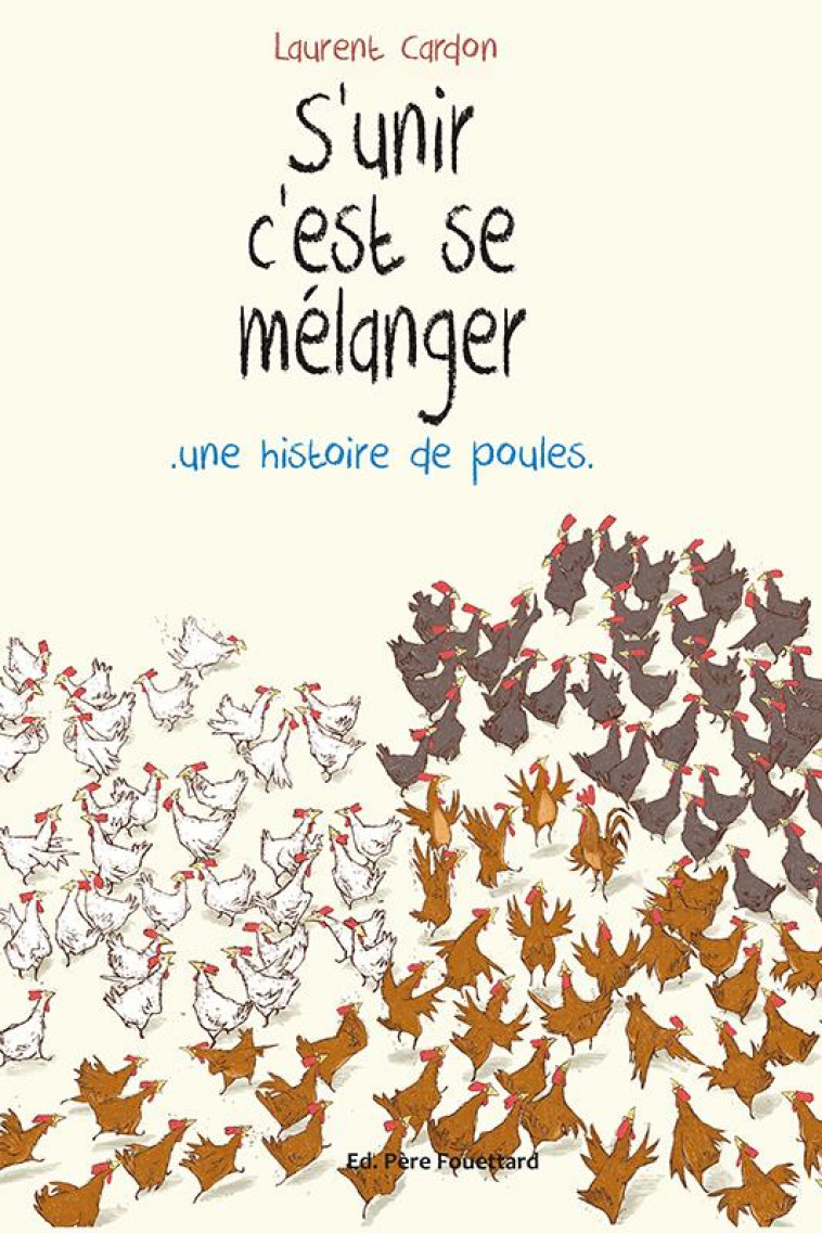 S-UNIR C-EST SE MELANGER - UNE HISTOIRE DE POULES ETAGERE D - CARDON LAURENT - Editions Père Fouettard