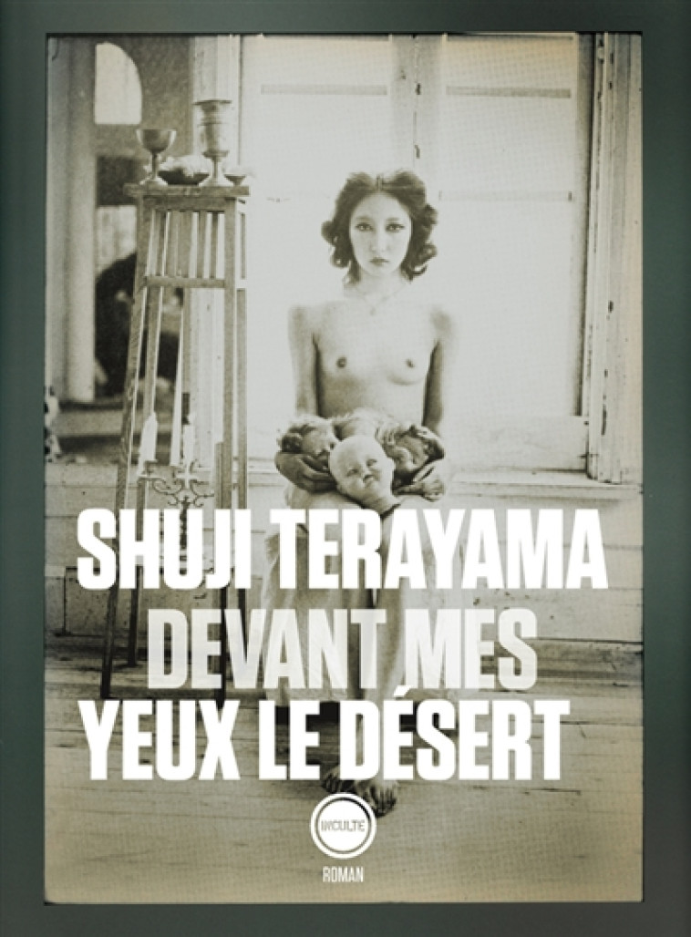 DEVANT MES YEUX LE DESERT - TERAYAMA SHUJI - INCULTE