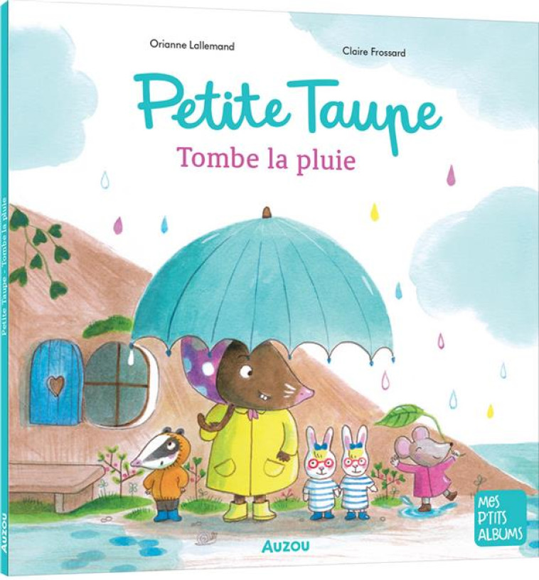 PETITE TAUPE TOMBE LA PLUIE - LALLEMAND ORIANE/FROSSARD CLAI - PHILIPPE AUZOU