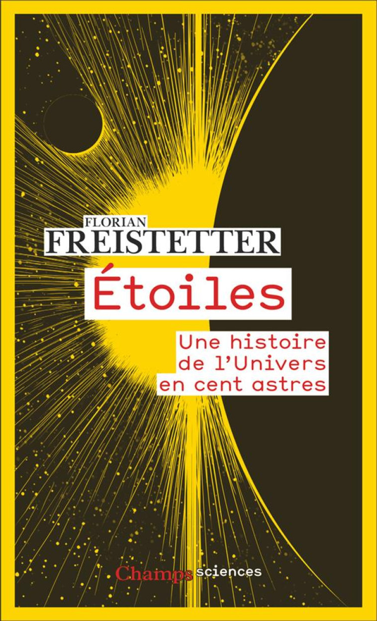 ETOILES - UNE HISTOIRE DE L-UNIVERS EN CENT ASTRES - FREISTETTER FLORIAN - FLAMMARION