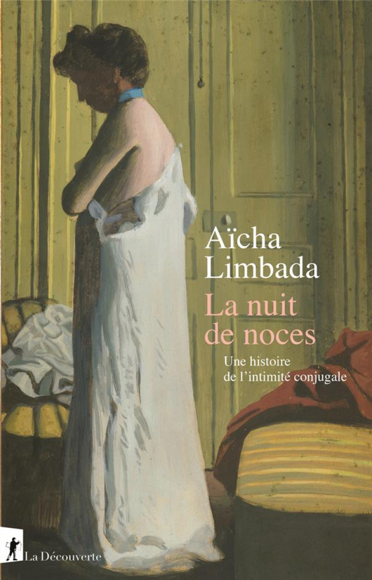 LA NUIT DE NOCES. UNE HISTOIRE DE L-INTIMITE CONJUGALE - LIMBADA AICHA - LA DECOUVERTE